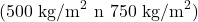 (500 \text{ kg/m}^2 \text{ đến } 750 \text{ kg/m}^2)