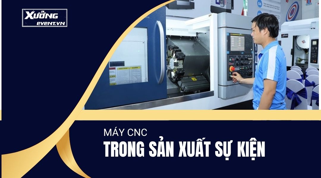 Lợi ích của máy CNC trong sản xuất sự kiện