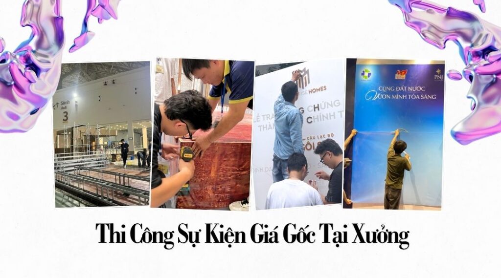 Thi công sự kiện giá gốc tại xưởng